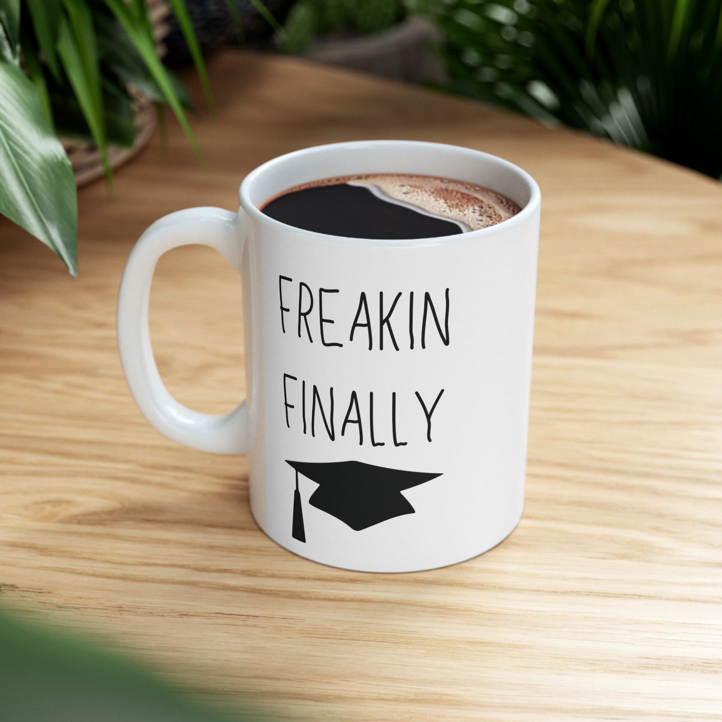 Freakin Finally Ceramic Graduation Mug, (11oz, 15oz)