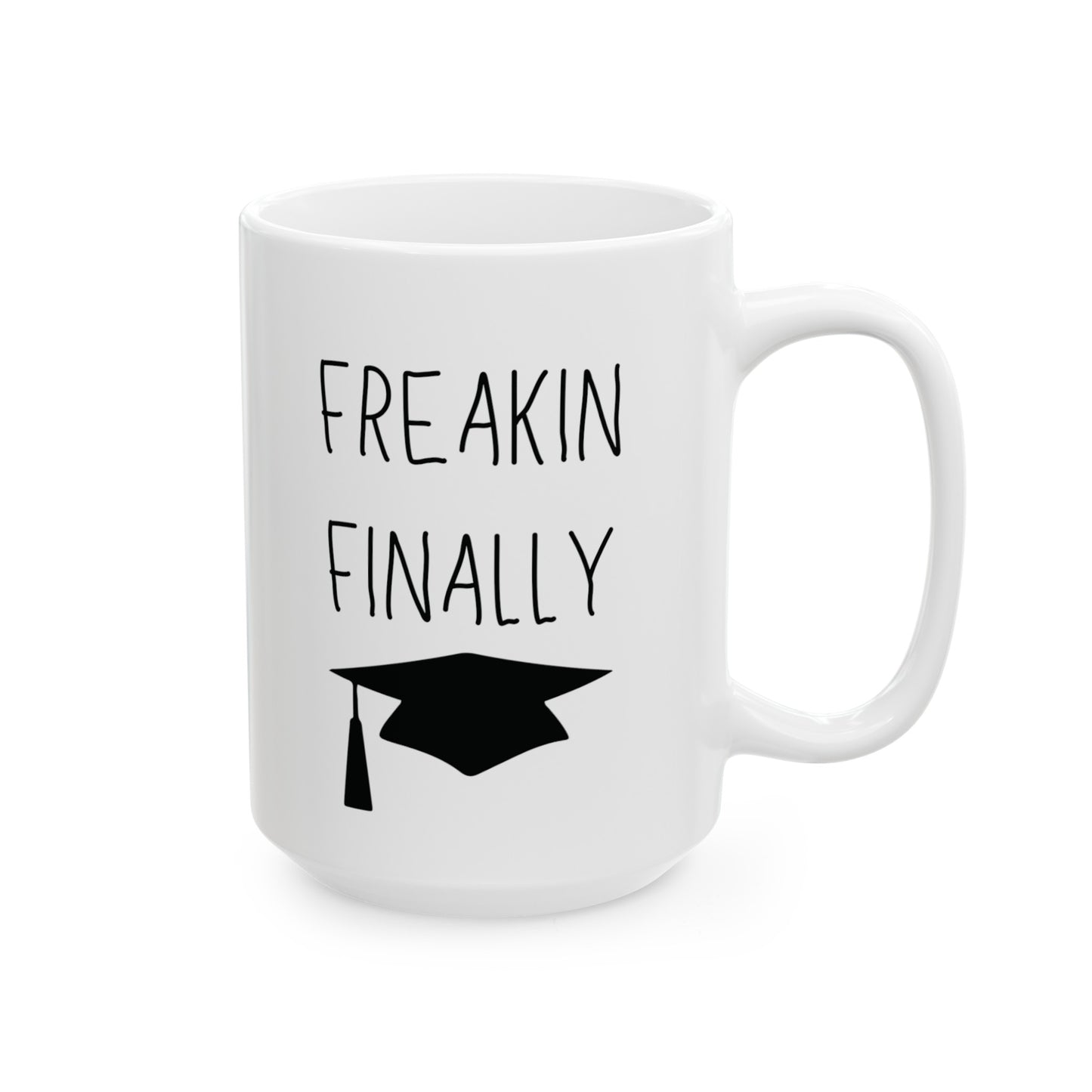 Freakin Finally Ceramic Graduation Mug, (11oz, 15oz)