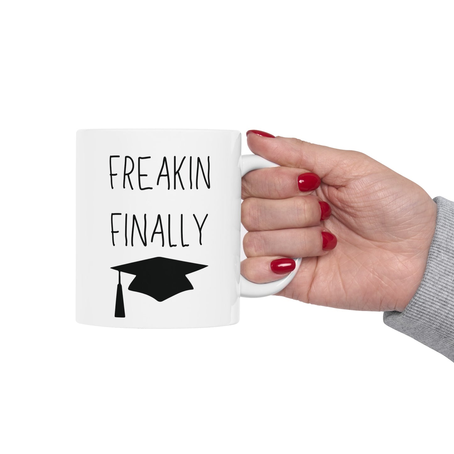 Freakin Finally Ceramic Graduation Mug, (11oz, 15oz)