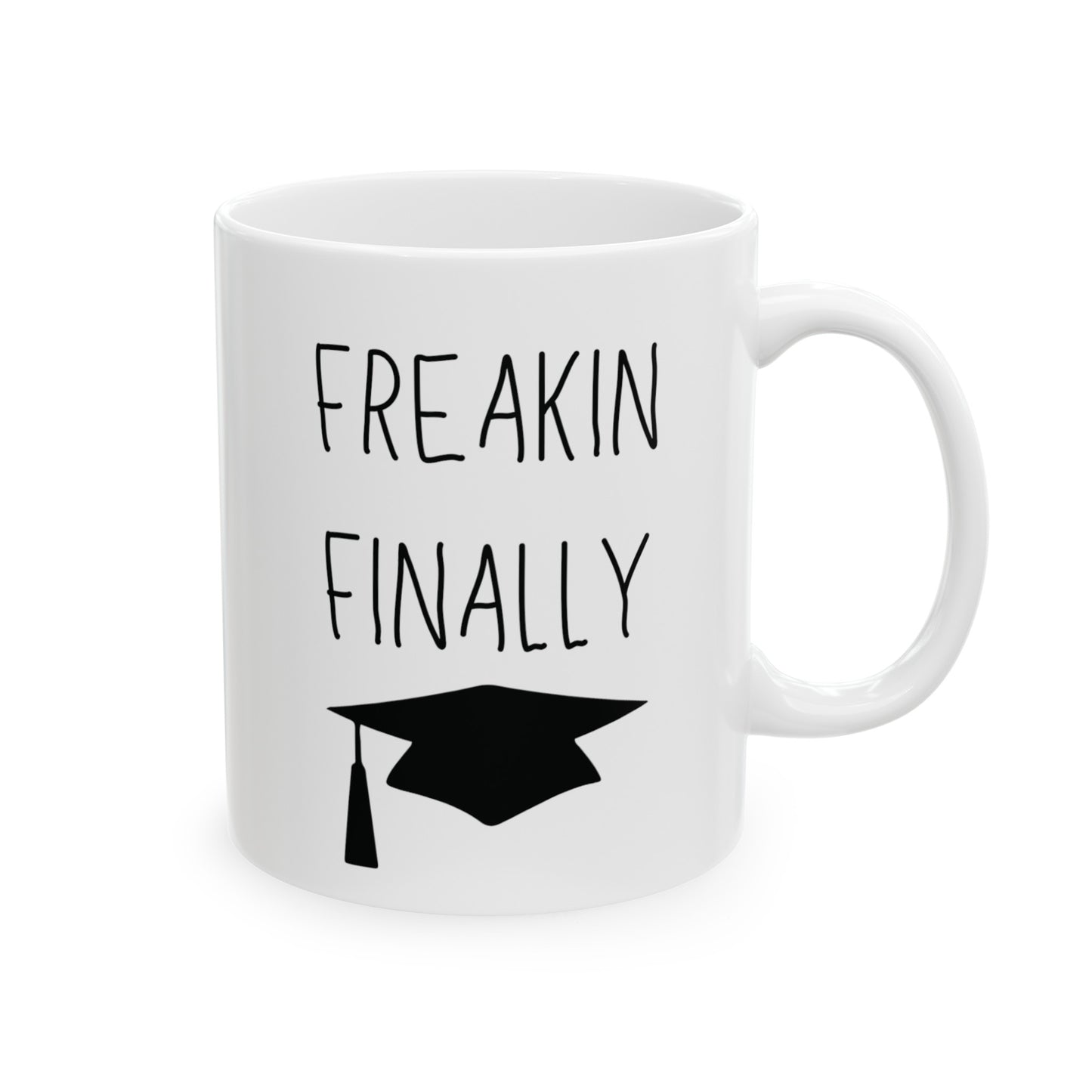 Freakin Finally Ceramic Graduation Mug, (11oz, 15oz)