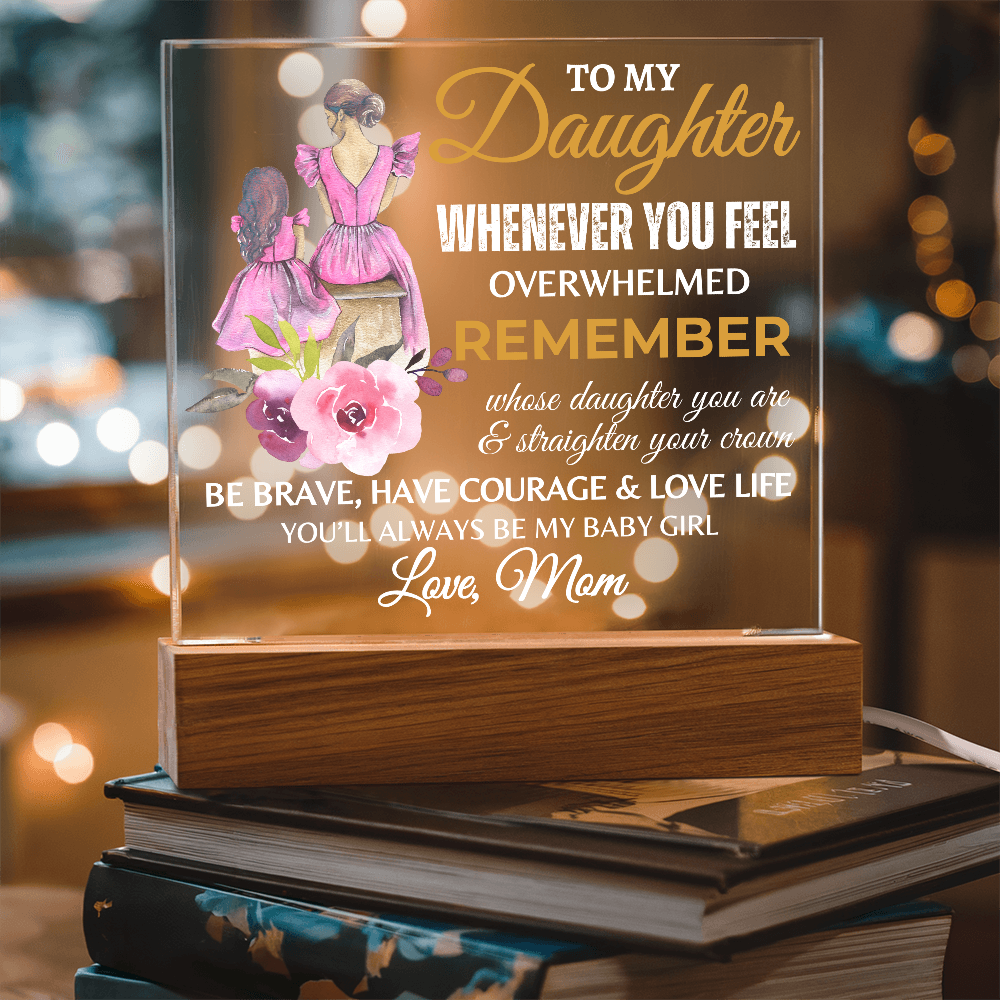 Gift for Daughter, Premium Acrylic Plaque with Built-in LED Lights - Whenever You Feel Overwhelmed