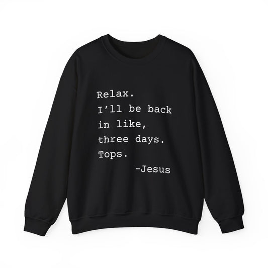Relax I’ll Be Back Jesus Christian Humor Sweatshirt