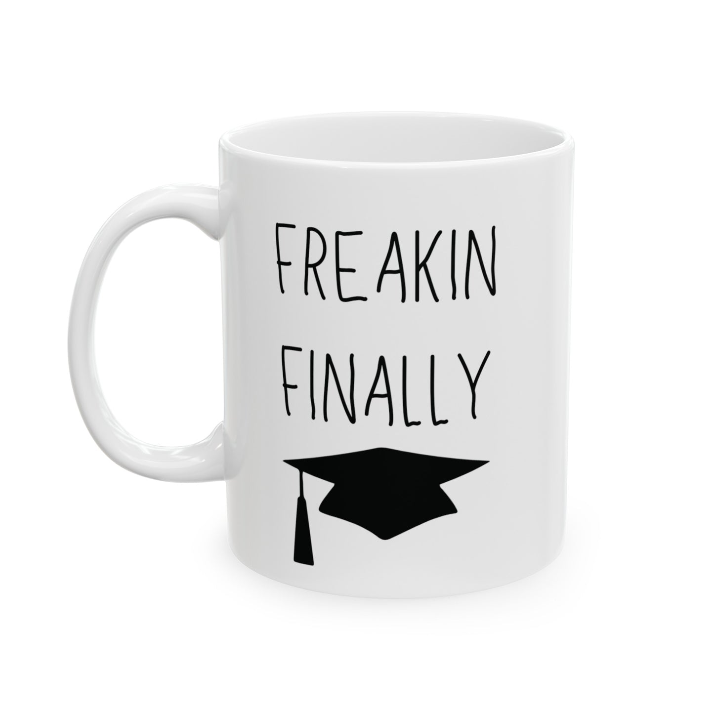 Freakin Finally Ceramic Graduation Mug, (11oz, 15oz)