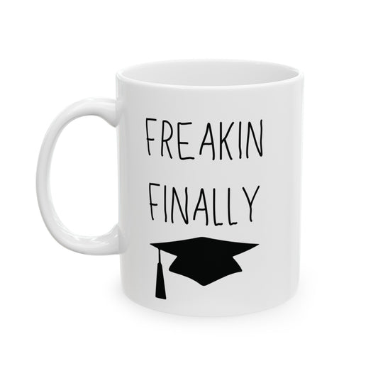 Freakin Finally Ceramic Graduation Mug, (11oz, 15oz)