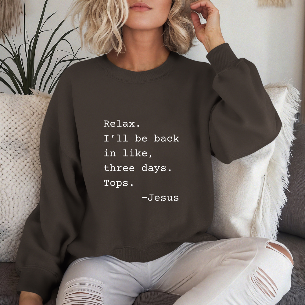 Relax I’ll Be Back Jesus Christian Humor Sweatshirt