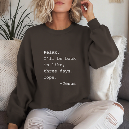 Relax I’ll Be Back Jesus Christian Humor Sweatshirt