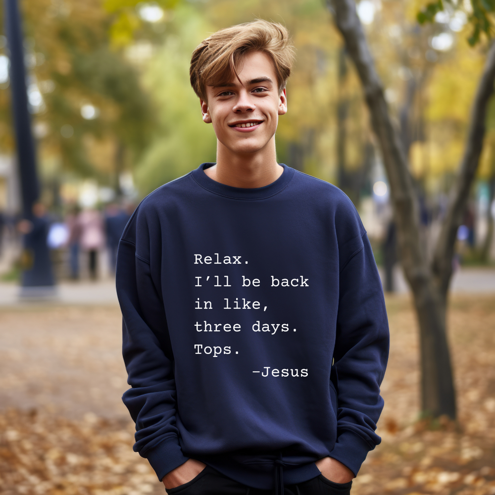 Relax I’ll Be Back Jesus Christian Humor Sweatshirt