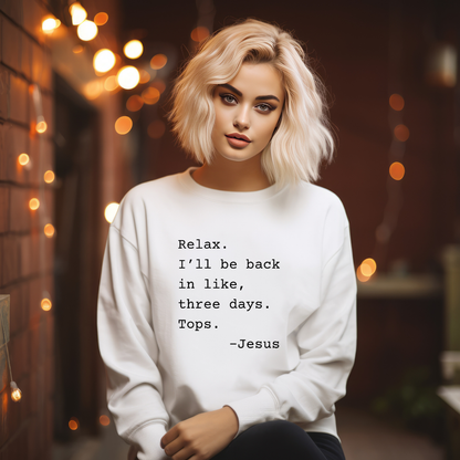 Relax I’ll Be Back Jesus Christian Humor Sweatshirt