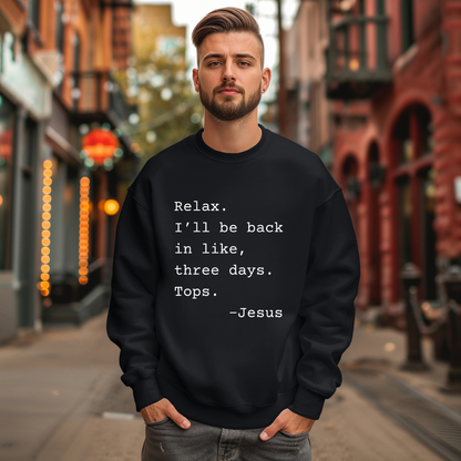 Relax I’ll Be Back Jesus Christian Humor Sweatshirt