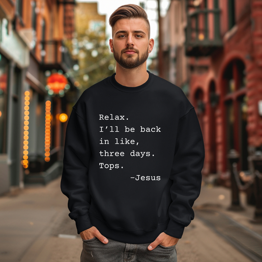 Relax I’ll Be Back Jesus Christian Humor Sweatshirt