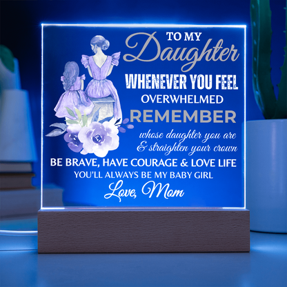 Gift for Daughter, Premium Acrylic Plaque with Built-in LED Lights - Whenever You Feel Overwhelmed