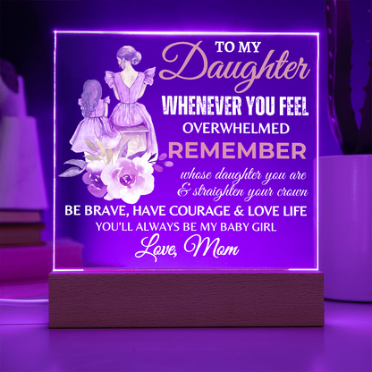 Gift for Daughter, Premium Acrylic Plaque with Built-in LED Lights - Whenever You Feel Overwhelmed