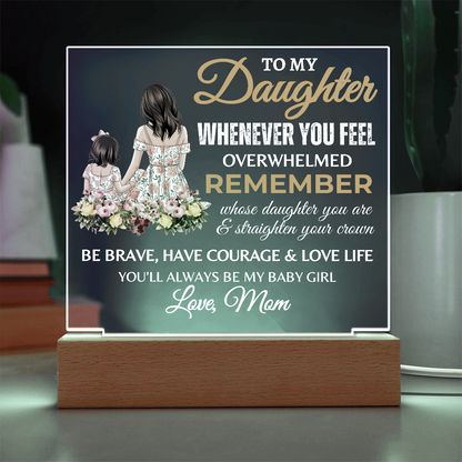 Gift for Daughter, Premium Acrylic Plaque with Built-in LED Lights - Whenever You Feel Overwhelmed Design 2