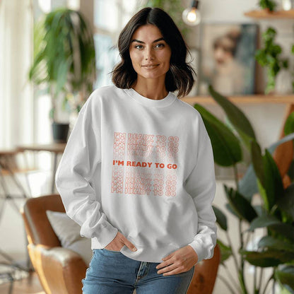 I'm Ready To Go Crew Neck Sweatshirt | Crew Neck | Perfect Gift | Cozy | Sweatshirt Season