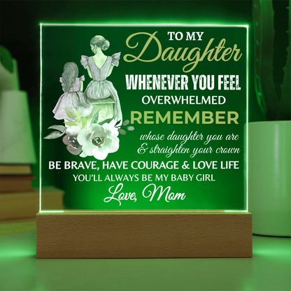 Gift for Daughter, Premium Acrylic Plaque with Built-in LED Lights - Whenever You Feel Overwhelmed