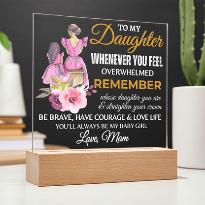 Gift for Daughter, Premium Acrylic Plaque with Built-in LED Lights - Whenever You Feel Overwhelmed