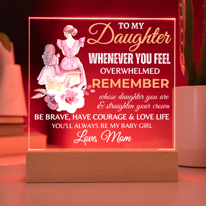 Gift for Daughter, Premium Acrylic Plaque with Built-in LED Lights - Whenever You Feel Overwhelmed