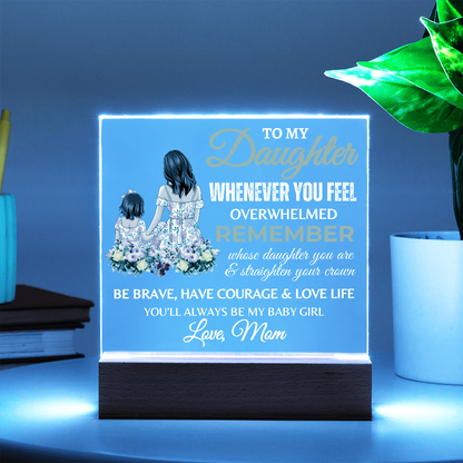 Gift for Daughter, Premium Acrylic Plaque with Built-in LED Lights - Whenever You Feel Overwhelmed Design 2