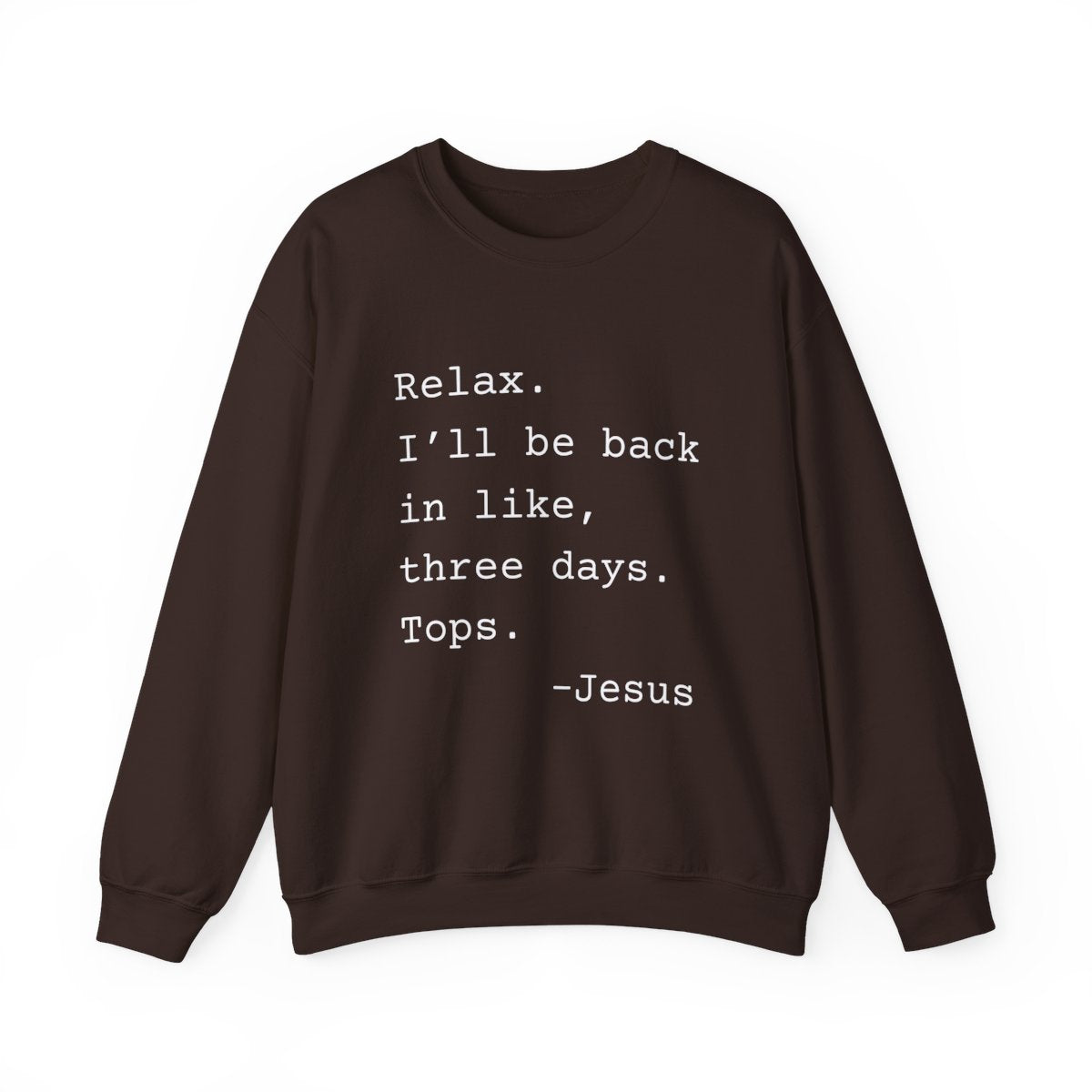 Relax I’ll Be Back Jesus Christian Humor Sweatshirt