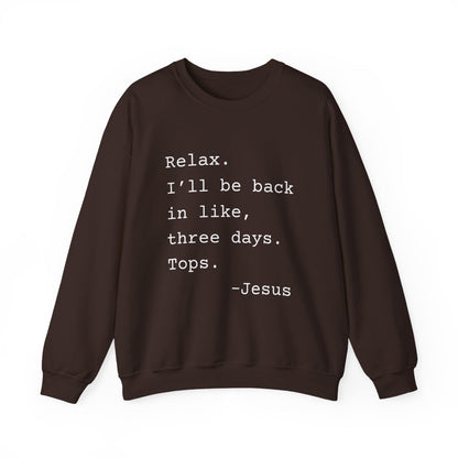 Relax I’ll Be Back Jesus Christian Humor Sweatshirt