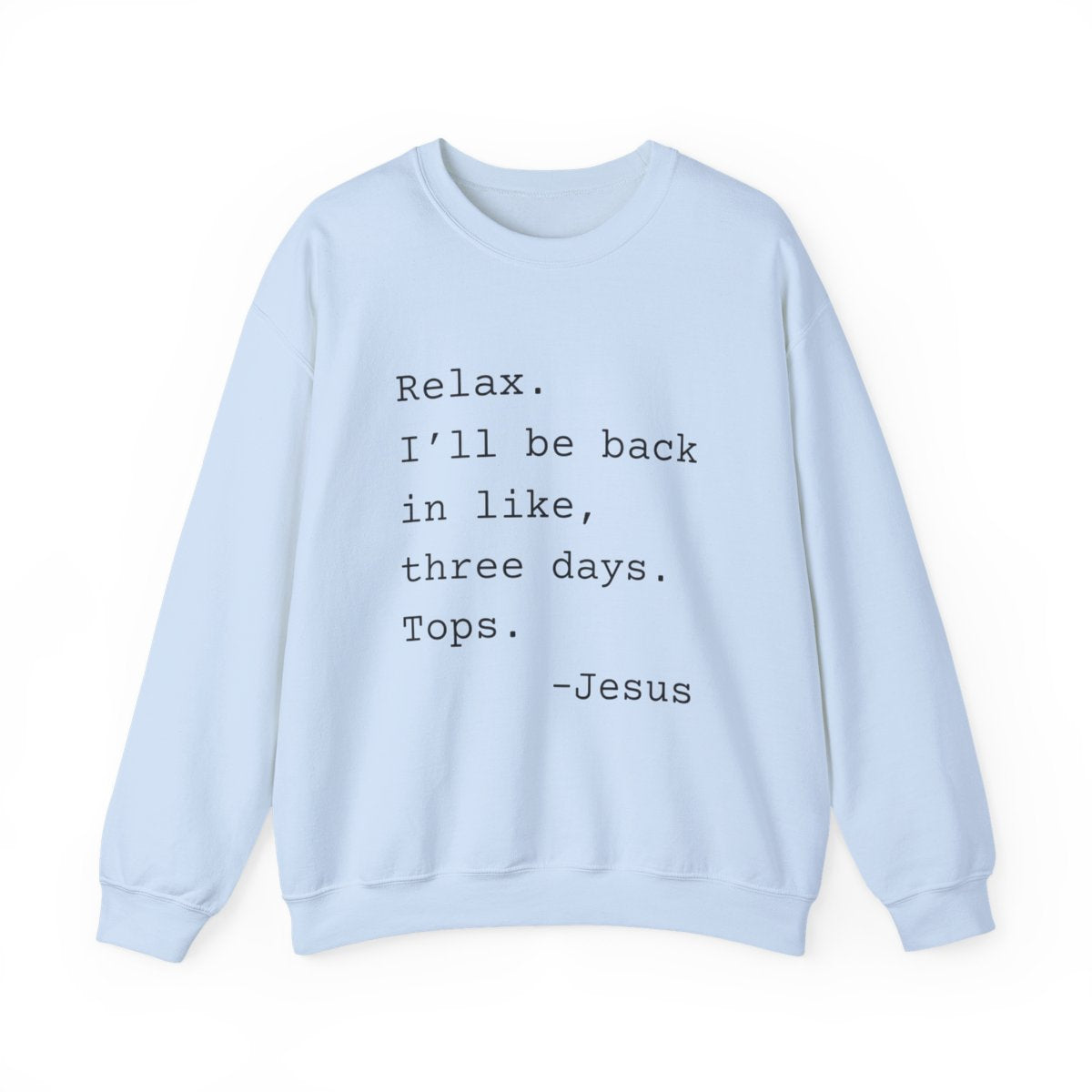 Relax I’ll Be Back Jesus Christian Humor Sweatshirt