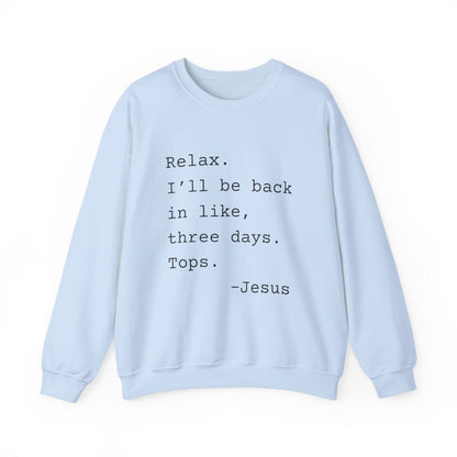 Relax I’ll Be Back Jesus Christian Humor Sweatshirt