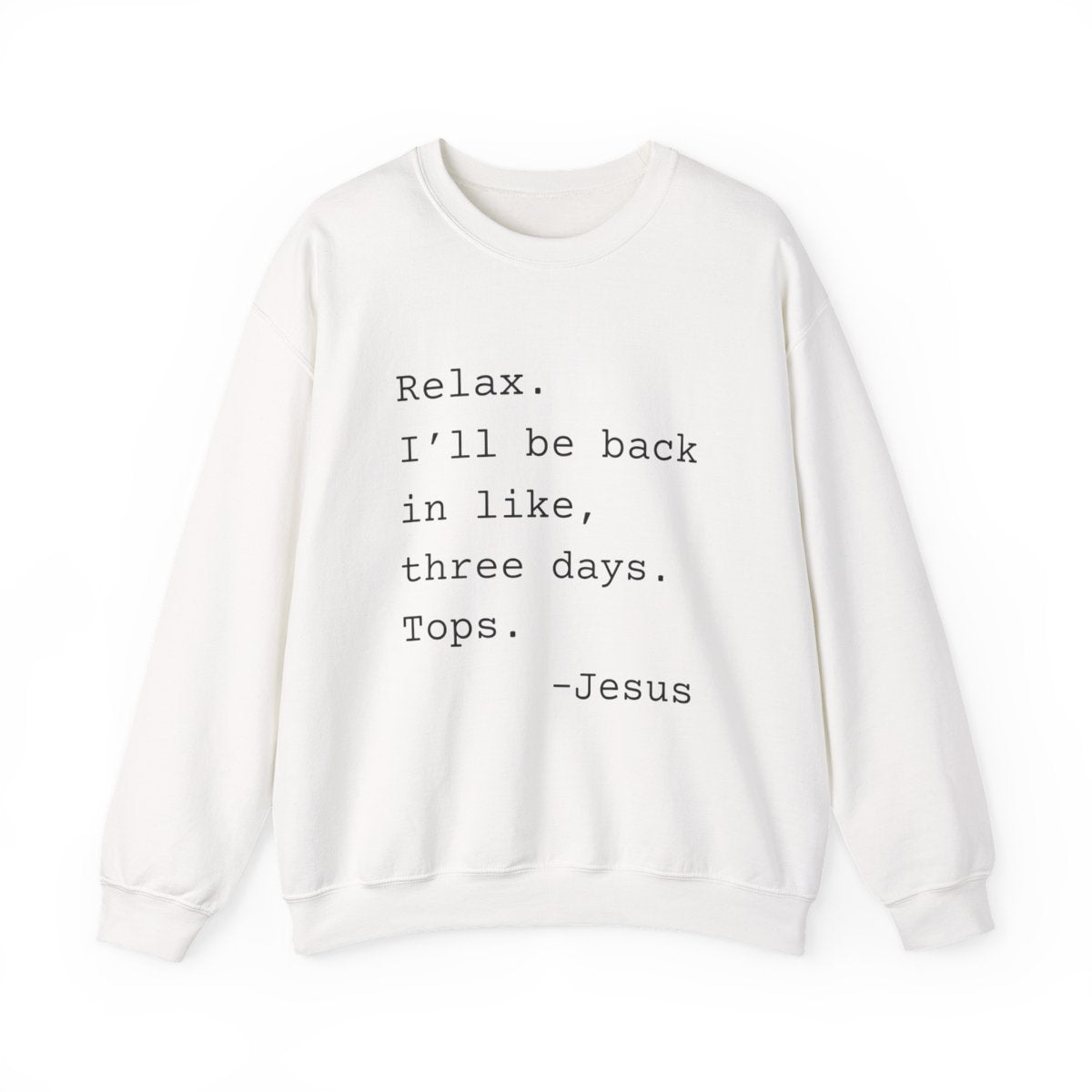 Relax I’ll Be Back Jesus Christian Humor Sweatshirt