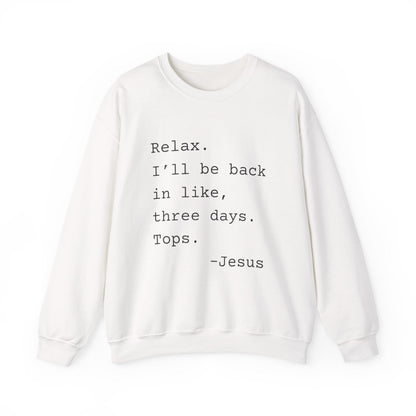 Relax I’ll Be Back Jesus Christian Humor Sweatshirt