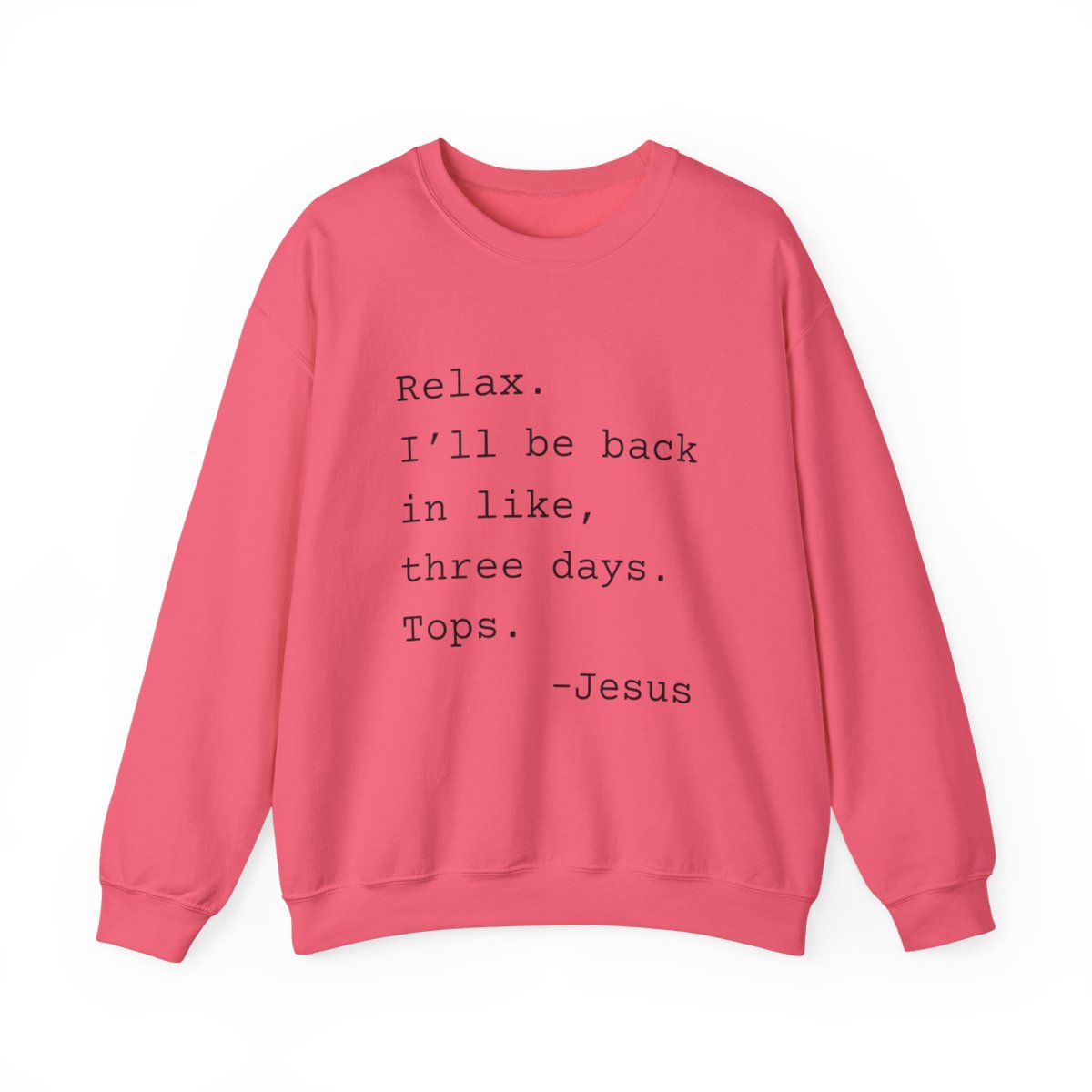 Relax I’ll Be Back Jesus Christian Humor Sweatshirt