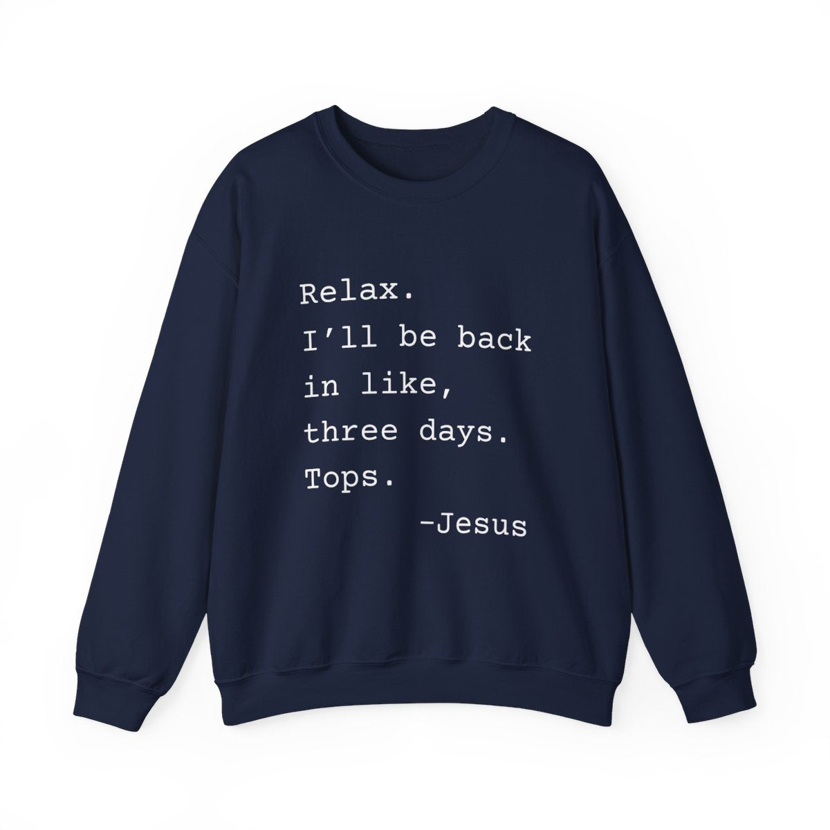 Relax I’ll Be Back Jesus Christian Humor Sweatshirt