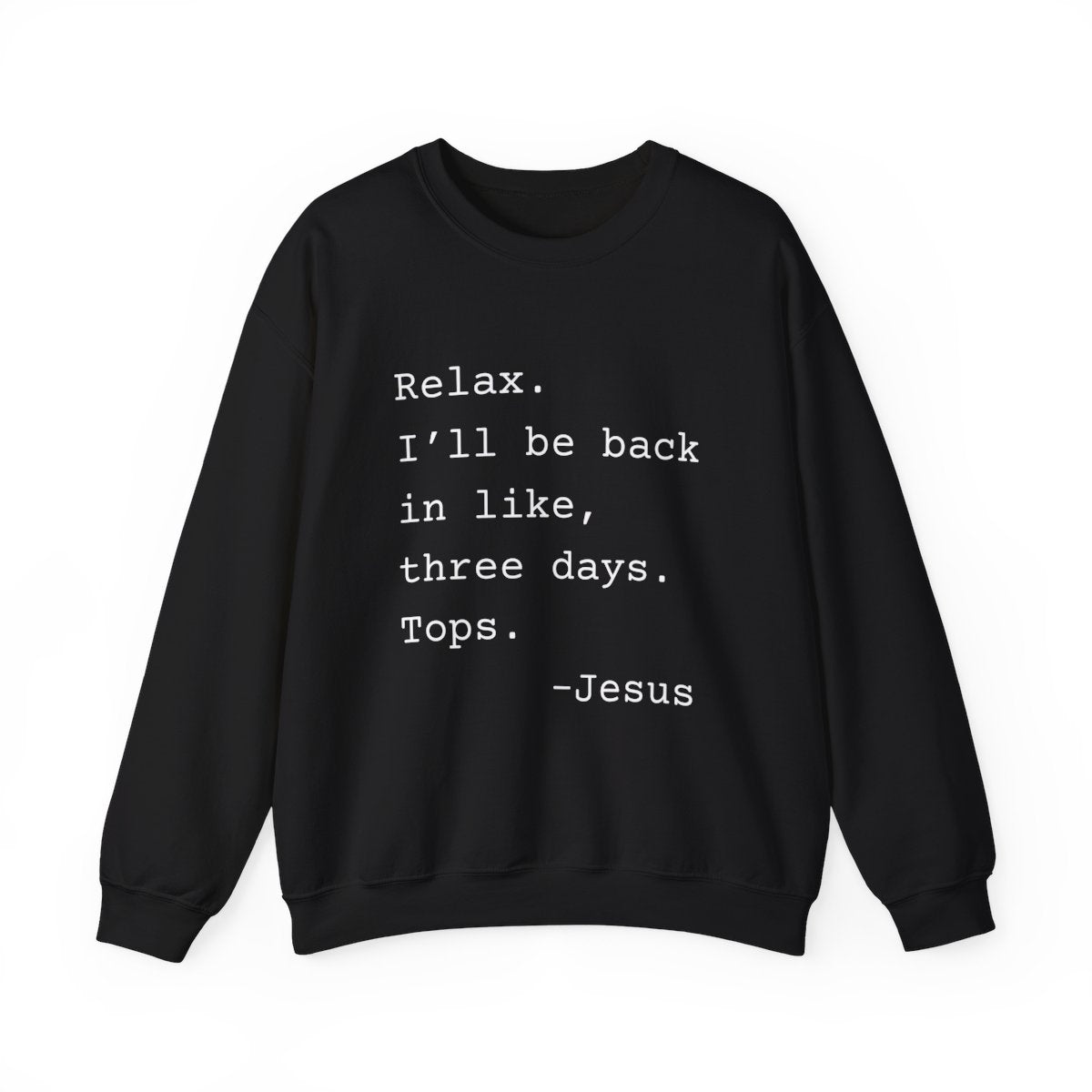 Relax I’ll Be Back Jesus Christian Humor Sweatshirt