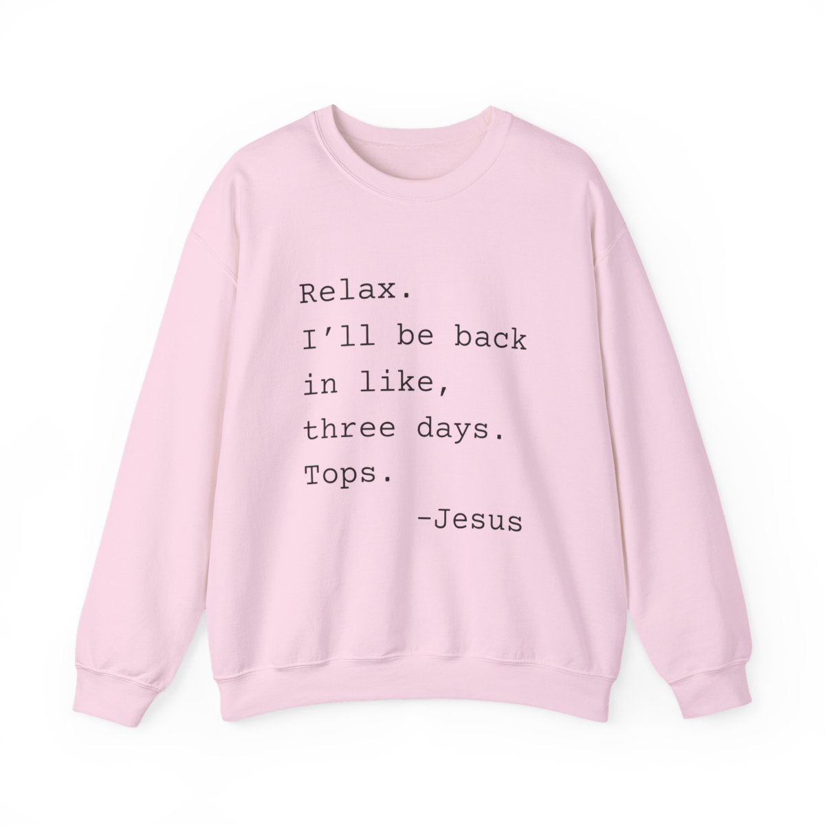Relax I’ll Be Back Jesus Christian Humor Sweatshirt